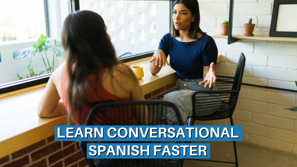 Two women having a conversation at a table by a window, and highlighted text at the bottom of image that says "Learn Conversational Spanish Faster".